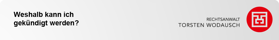 Weshalb kann ich gekündigt werden? Weshalb kann ich gekündigt werden?